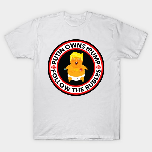 Putin Owns Trump - Follow the Rubles T-Shirt by Tainted